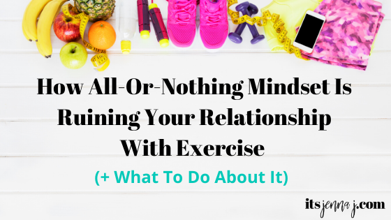 A white background with a line of colorful "wellness" stuff along the top. Fruit, a jump rope, sneakers, dumbbells, a phone, and yoga pants. "How All Or Nothing Mindset Is Ruining Your Relationship With Exercise" in black text, (+ What To Do About It) in Turquoise.  