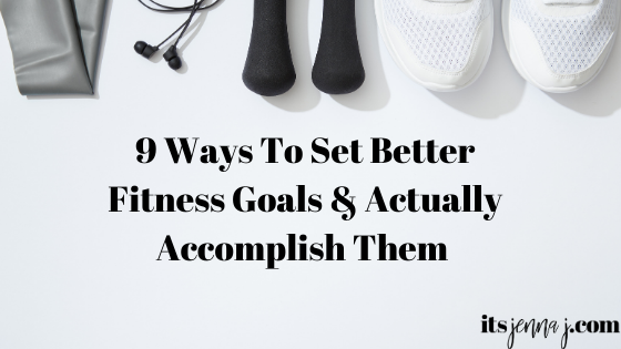 White sneakers, black weights, headphones, and a gray resistance band line the top of a while background. "9 Ways To Set Better Fitness Goals & Actually Accomplish Them" in black. 
